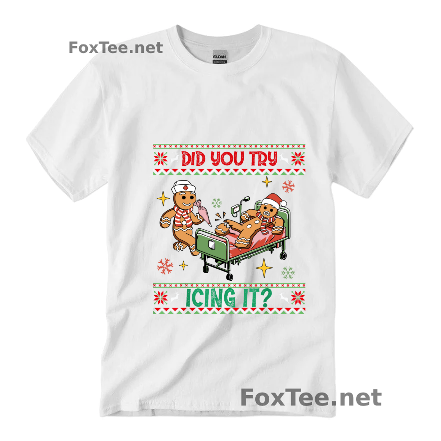 Ugly Christmas Funny Nurse Did You Try Icing It -  Christmas Funny Shirt