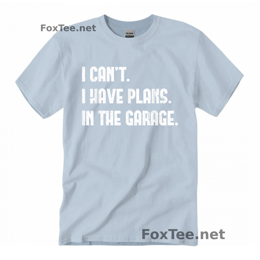 Thumb I Cant I Have Plans In The Garage Quote Shirt - Light Blue