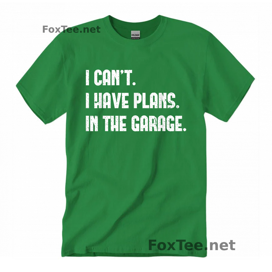 Thumb I Cant I Have Plans In The Garage Quote Shirt - Irish Green