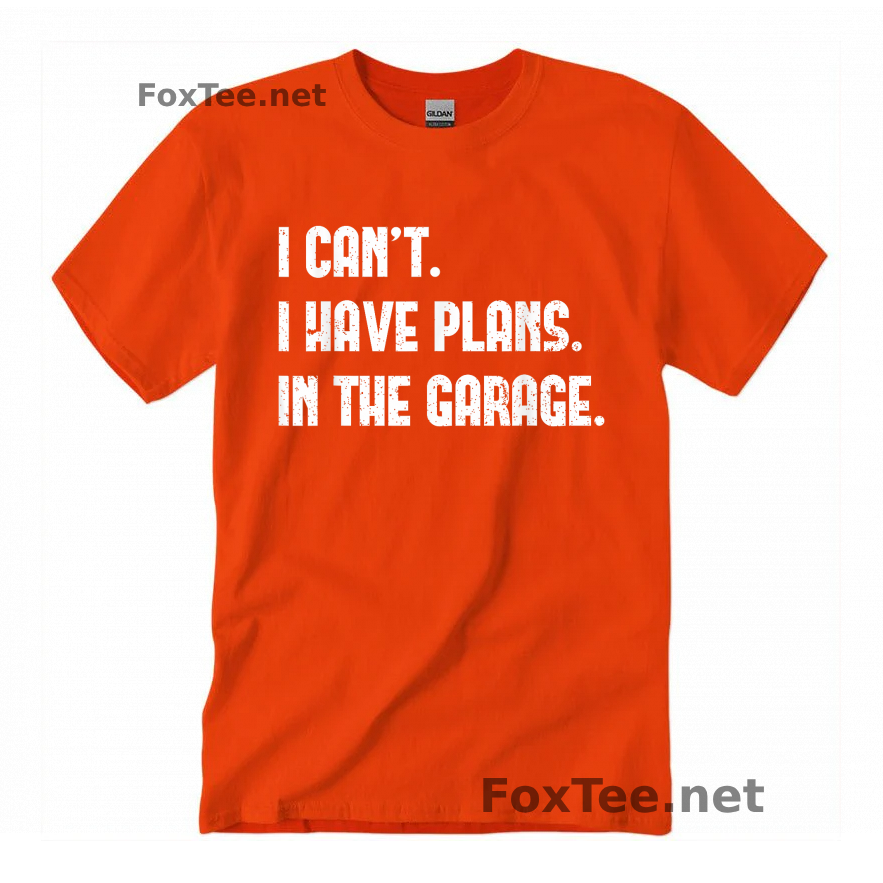 Thumb I Cant I Have Plans In The Garage Quote Shirt - Orange