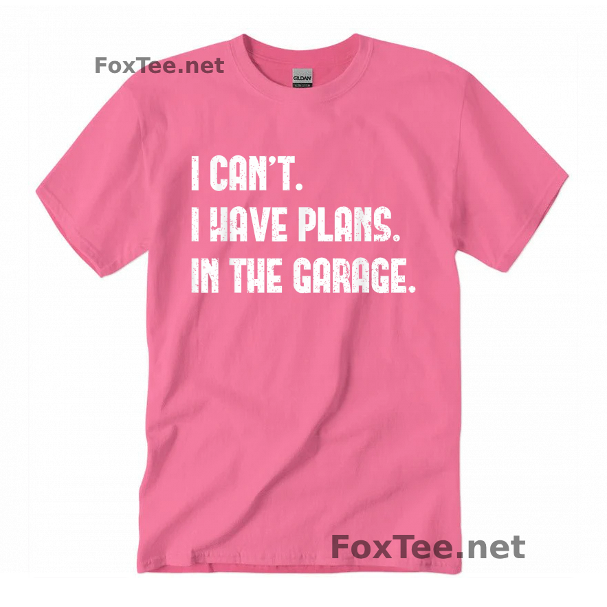 Thumb I Cant I Have Plans In The Garage Quote Shirt - Azalea