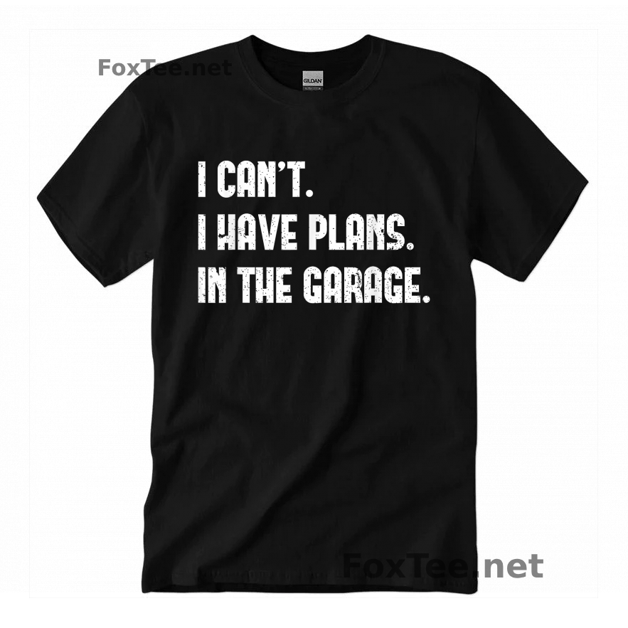 Thumb I Cant I Have Plans In The Garage Quote Shirt - Black