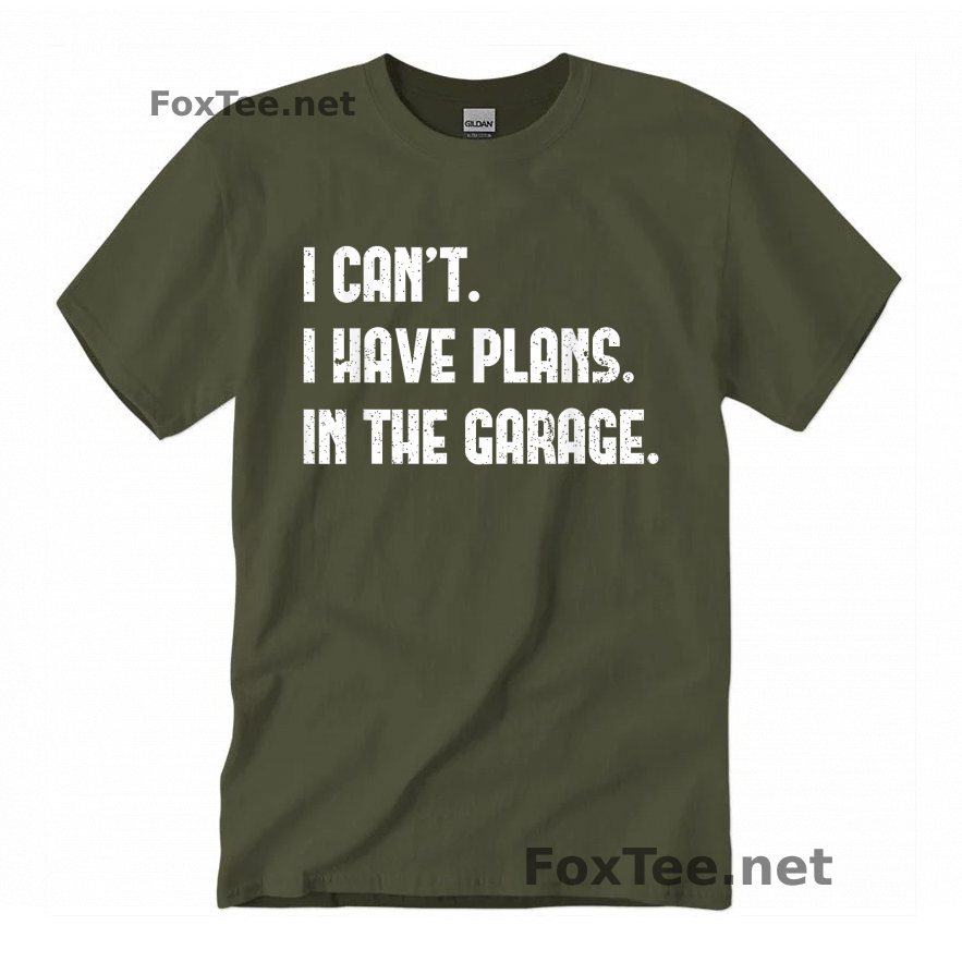 Thumb I Cant I Have Plans In The Garage Quote Shirt - Military Green