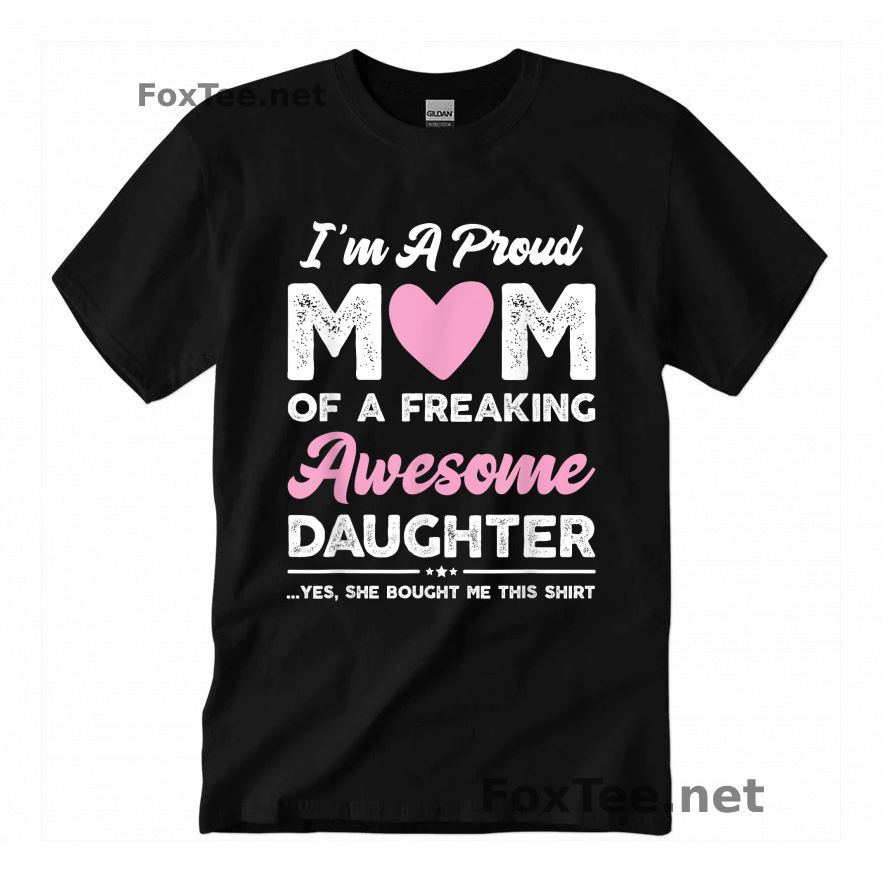 Thumb I'm A Proud Mom Of a Freaking Awesome Daughter. Yes, She Bought Me This Shirt Quote - Black