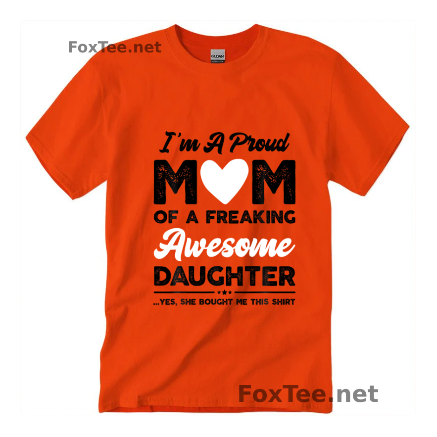 Thumb I'm A Proud Mom Of a Freaking Awesome Daughter. Yes, She Bought Me This Shirt Quote - Orange