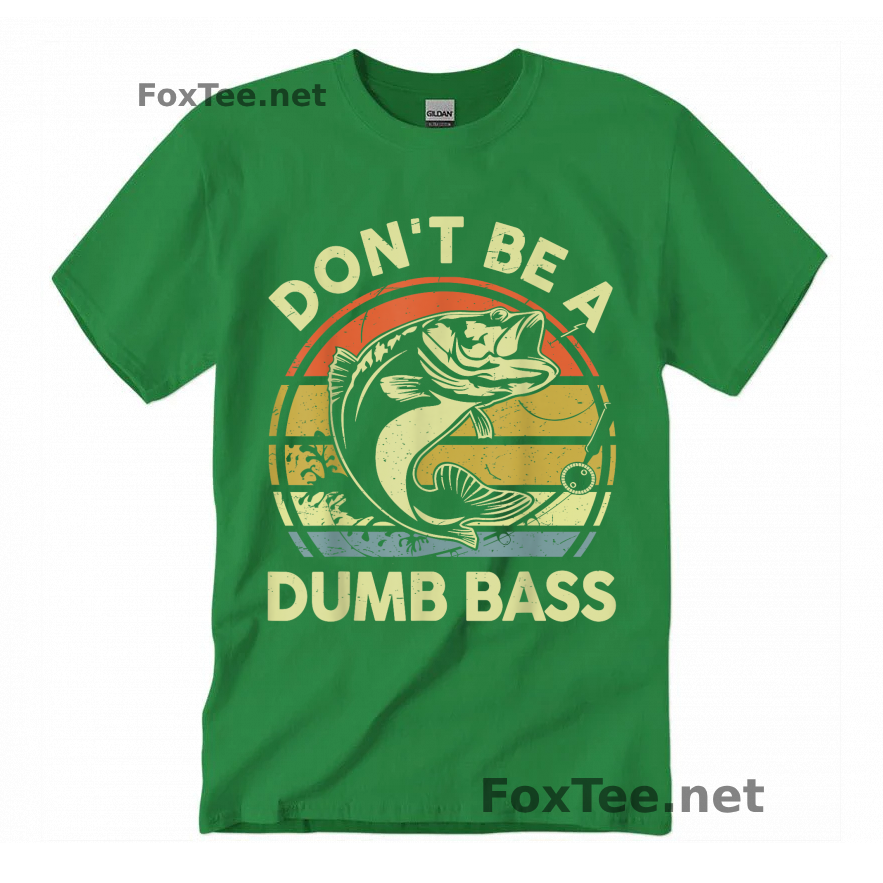 Thumb Fishing-Shirt Do Not Be Dumb Bass Funny Dad T-Shirt - Irish Green