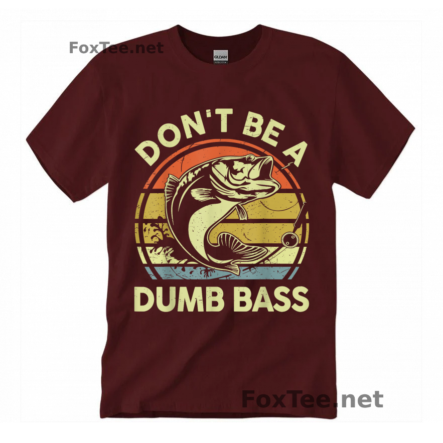 Thumb Fishing-Shirt Do Not Be Dumb Bass Funny Dad T-Shirt - Maroon