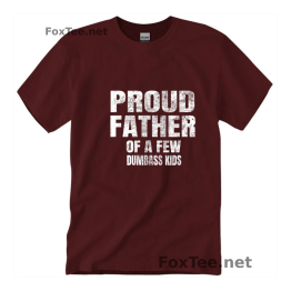 Xmas Special Shirt - Proud Father Of A Few Dumbass Kids